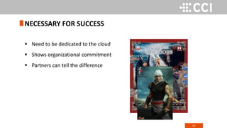 51
 Need to be dedicated to the cloud
 Shows organizational commitment
 Partners can tell the difference
NECESSARY FOR SUCCESS
 