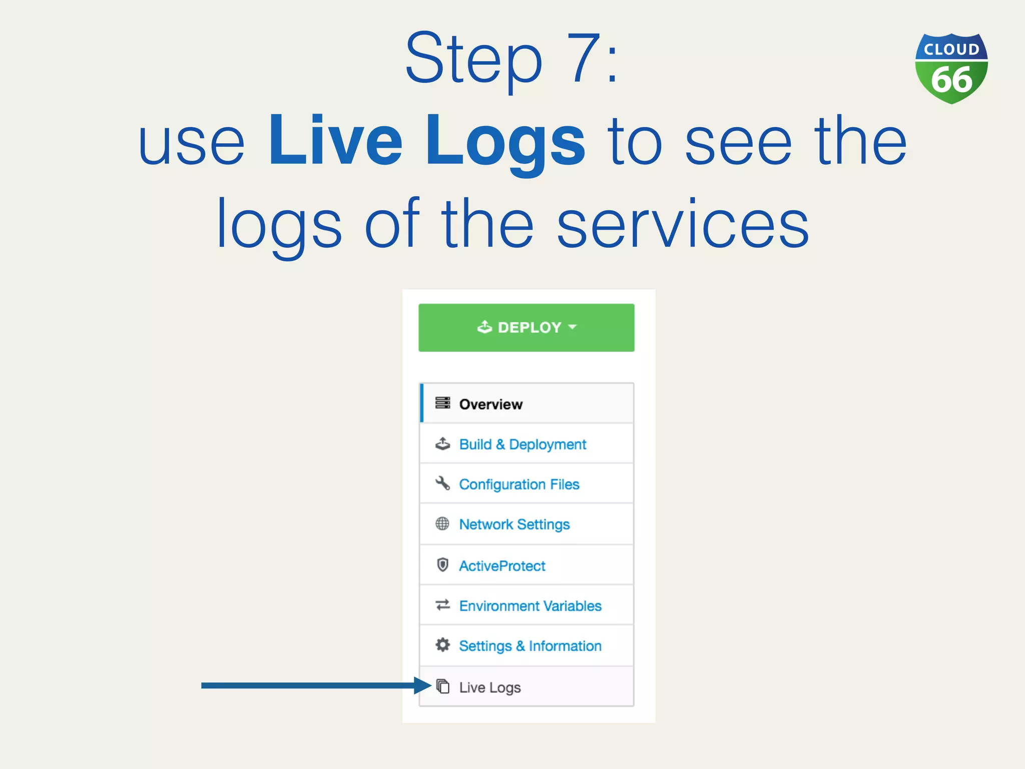 Step 7:!
use Live Logs to see the
logs of the services!
 