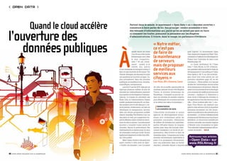 Open Data 




                     Quand le cloud accélère                 Partout dans le monde, le mouvement « Open Data » ou « données ouvertes »
                                                             commence à faire parler de lui. Son principe : rendre accessible à tous




l’ouverture des
                                                             des volumes d’informations qui, parce qu’on ne savait pas quoi en faire
                                                             ni comment les traiter, prenaient la poussière sur les étagères
                                                             d’administrations. Il trouve, dans le nuage, un partenaire d’évidence.




    données publiques                                                                         « Notre métier,
                                                                                              ce n’est pas


                                               À
                                                                 quelle heure les voies
                                                                 d’accès aux métropoles
                                                                                              de faire de 	                            quel logiciel. Le mouvement Open
                                                                                                                                       Data, largement engagé aux États-Unis,
                                                                 britanniques sont-elles      la maintenance                           commence d’ailleurs à se développer en

                                                                                              de serveurs 	
                                                                 le plus congestion-                                                   France (voir l’interview de Jean-Louis
                                                                 nées  ? Et par consé-                                                 Missika page 23).
                                                                 quent  : quand ai-je
                                                                 intérêt, moi, patron         mais de proposer                              Le cloud, facilitateur de l’Open
                                                                                                                                       Data ? Chris Moore, le CIO d’Edmon-
                                               d’une entreprise de transport routier, à       de meilleurs                             ton, première ville à avoir fait le choix du

                                                                                              services aux
                                               faire circuler ma flotte de 38 tonnes ? En                                              développement d’une politique d’Open
                                               Grande-Bretagne, les réponses à toutes                                                  Data basée à 100 % sur des technolo-
                                               ces questions se trouvent en ligne. Ou,
                                               plus précisément, dans des données             citoyens »                               gies cloud (voir notre article sur ces
                                                                                                                                       pionniers canadiens page 22), en est
                                               publiques, accessibles à tous, citoyens,       Chris Moore, DSI d’Edmonton, Canada      convaincu. « Notre métier, ce n’est pas
                                               scientifiques, entrepreneurs…                                                           de faire de l’informatique, encore moins
                                                    Lancé le 21 janvier 2010, data.gov.uk     de créer de nouvelles opportunités de    de la maintenance de serveurs. Mais de
                                               regroupe plusieurs milliers de jeux de         business, assurait de son côté Stephen   saisir tout le potentiel de la technologie
                                               données qui, habituellement, prennent          Timms, le ministre britannique du        pour proposer de meilleurs services aux
                                               la poussière sur les étagères d’adminis-       Numérique. L’industrie va pouvoir uti-   citoyens », explique-t-il. Edmonton a
                                               trations. Il s’inspire du précédent des        liser ces données de manière créative,   ainsi choisi d’héberger les données et
                                               États-Unis, où l’administration Obama          pour développer de nouveaux services     les applications hors des serveurs de la
                                               a initié, quelques mois plus tôt, un chan-     et en retirer une valeur économique. »   ville. « Nous voulions aller vite ! », sou-
                                               tier similaire, avec le site data.gov. L’ob-                                            ligne Chris Moore, qui explique que,
                                               jectif premier, évidemment, est bien de           Transformer                           grâce à cette solution cloud, trois petites
                                               développer la transparence, raconte,              les données en data
                                                                                                                                      semaines seulement ont été néces-
                                               dans une tribune-programme, publiée            Collectivités territoriales et autres    saires à la publication des premiers jeux
                                               dans le Guardian,Tim Berners-Lee, l’un         agences de développement écono-          de données. « Le choix d’infrastructures
                                               des pères du web, qui a largement ins-         mique sont évidemment parmi les          propres aurait été beaucoup trop long et
                                               piré la réflexion ayant conduit au lance-      premières concernées. Détentrices        fastidieux. Le cloud nous a semblé une
                                               ment du site, en janvier. Les internautes      de milliers de données non exploitées,   solution naturelle, une manière logique
                                               peuvent y consulter toutes sortes de           parfois diffusées depuis de longues      d’étendre notre écosystème en ligne.
                                               données, depuis la performance des             années mais dans des formats relati-     Tout cela était vraiment presque décon-
                                               établissements scolaires jusqu’au taux         vement inadaptés à un travail de pro-    certant de facilité... » ■ A. B.
                                               de criminalité comté par comté. Ils sont       grammation, elles doivent en faire de
                                               également largement invités à les diffu-       véritables datas. Comprenez par là des
                                               ser, à les publier.                            données informatiques exploitables à
                                                    Mais l’enjeu citoyen n’est pas le seul    partir d’un programme informatique,
                                               ayant conduit à cette mise en ligne :          avec une publication dans un format
                                               « Publier ces données, c’est l’occasion        standard, utilisable depuis n’importe



20_hors-série regards sur le numérique                                                                                          hors-série regards sur le numérique_ 21
 