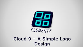 Cloud 9 – A Simple Logo
Design
 