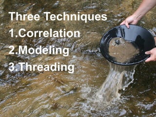 Three Techniques
1. Correlation
2. Modeling
3. Threading


© 2012 Cloud9 Analytics, Inc. All Rights Reserved.
 