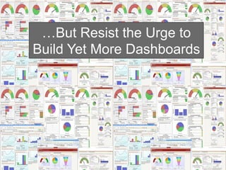 …But Resist the Urge to
                 Build Yet More Dashboards




© 2012 Cloud9 Analytics, Inc. All Rights Reserved.
 