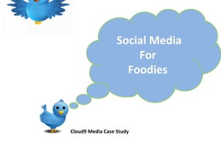 Cloud9 Media Case Study  Social Media For  Foodies  