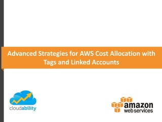 Advanced Strategies for AWS Cost Allocation with
Tags and Linked Accounts

 
