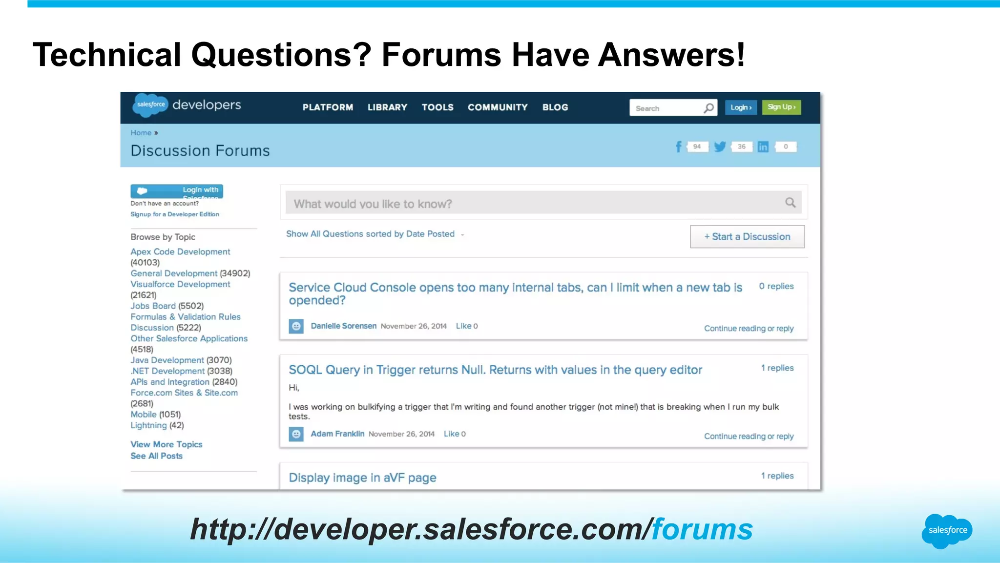Technical Questions? Forums Have Answers!
http://developer.salesforce.com/forums
 