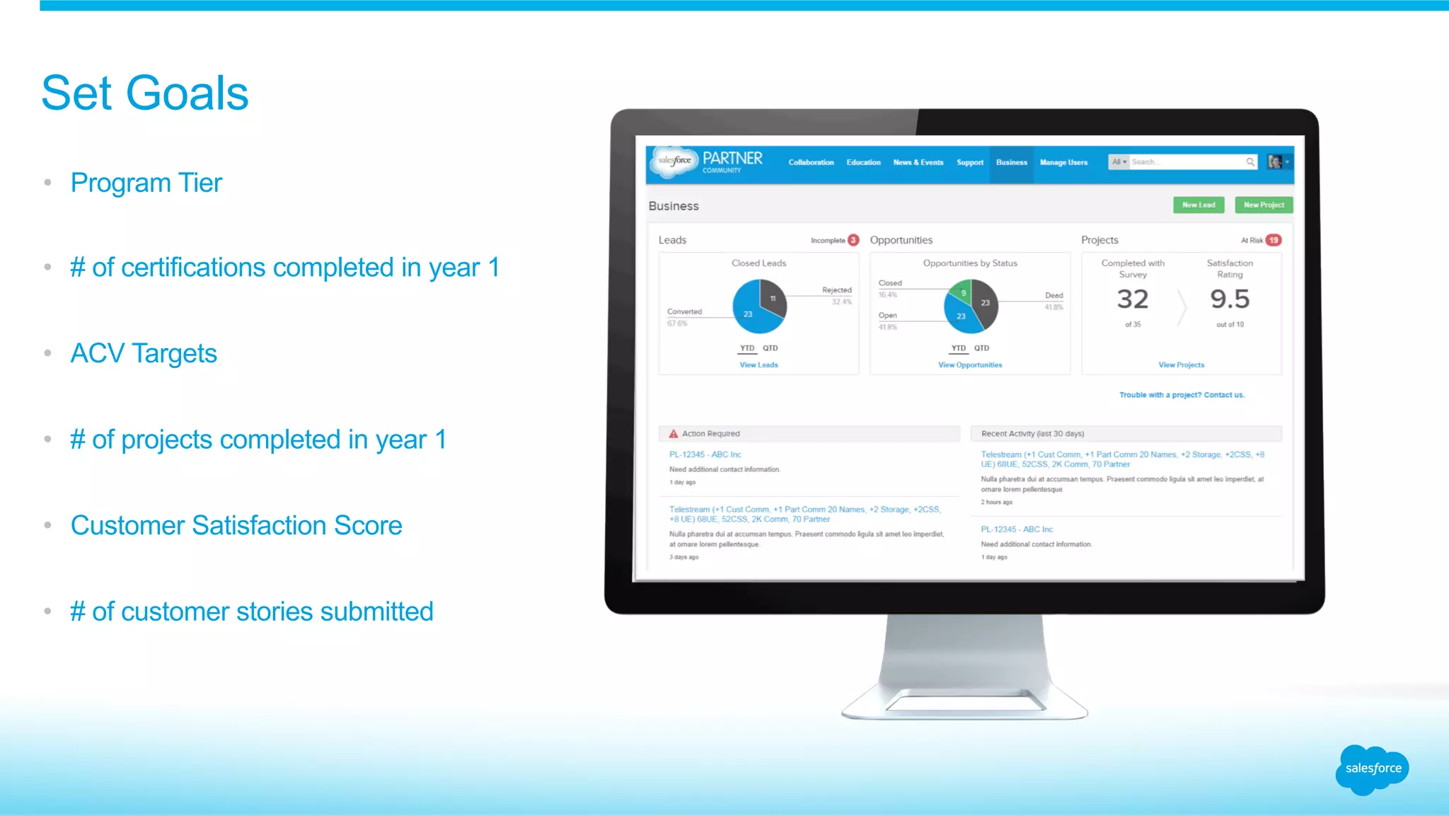 Set Goals
•  Program Tier
•  # of certifications completed in year 1
•  ACV Targets
•  # of projects completed in year 1
•  Customer Satisfaction Score
•  # of customer stories submitted
 