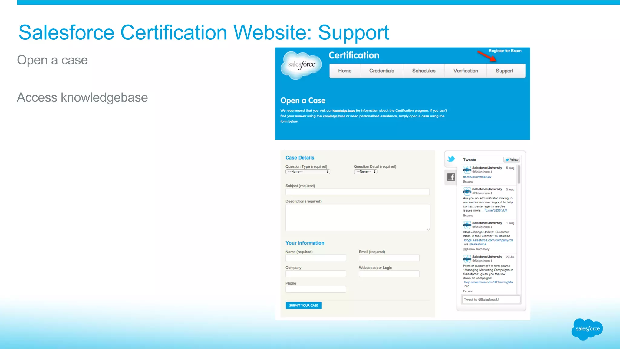 Salesforce Certification Website: Support
​ Open a case
​ Access knowledgebase
 