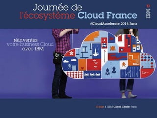La sécurité au service de l’innovation [#CloudAccelerate 13/06/2014 @ IBM CC Paris]