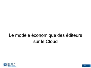 Le modèle économique des éditeurs
sur le Cloud
15
 