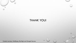 THANK YOU!
12
Content courtesy: NetSkope, SkyHigh and Google Sources
 