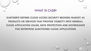 WHAT IS CASB?
2
 