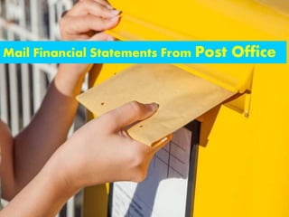 OR
Mail Financial Statements From Post Office
 