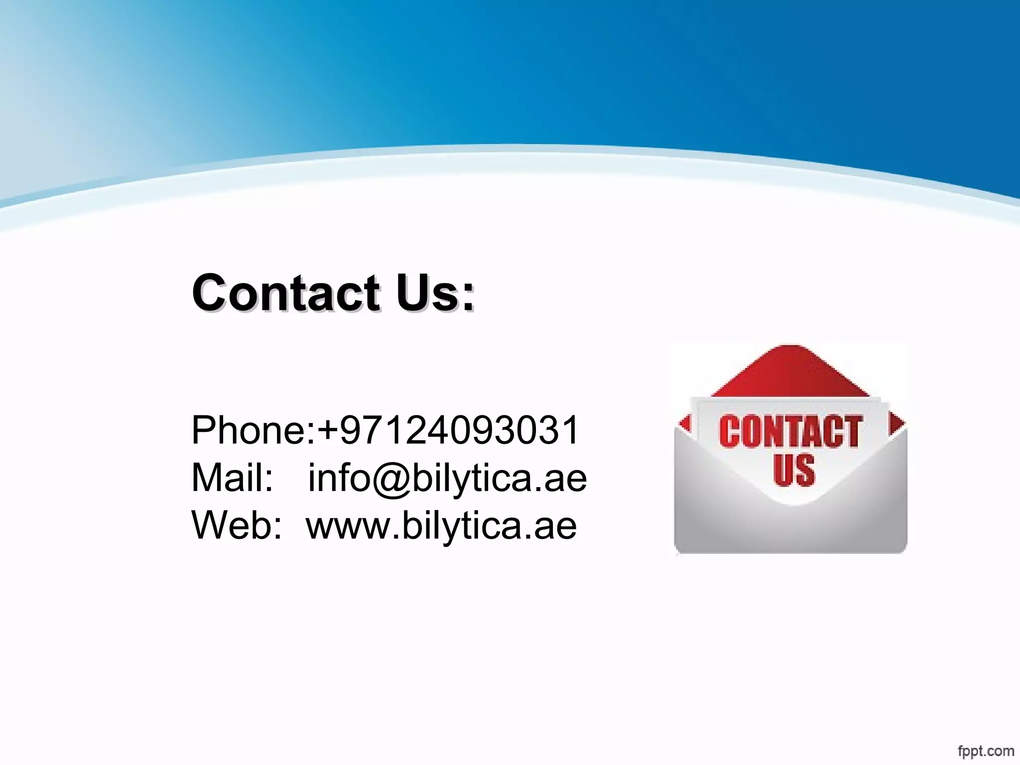 Phone:+97124093031
Mail: info@bilytica.ae
Web: www.bilytica.ae
Contact Us:Contact Us:
 