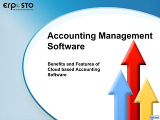 Accounting Management
Software
Benefits and Features of
Cloud based Accounting
Software
 