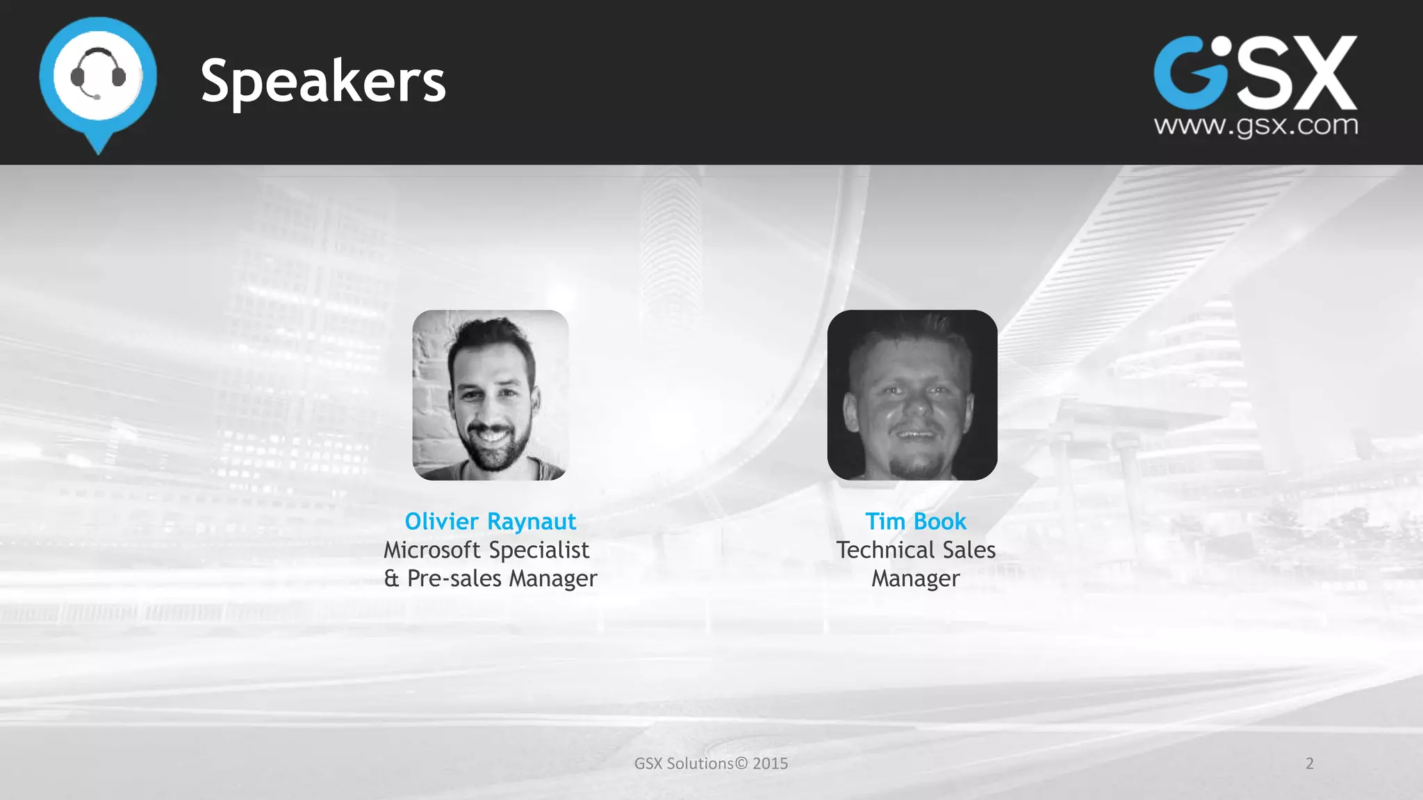 GSX Solutions© 2015 2
Speakers
Tim Book
Technical Sales
Manager
Olivier Raynaut
Microsoft Specialist
& Pre-sales Manager
 