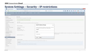 © 2017 IBM Corporation
IBM Connections Cloud
Page 34
System Settings – Security – IP restrictions
 