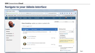 © 2017 IBM Corporation
IBM Connections Cloud
Page 6
Navigate to your Admin interface
 
