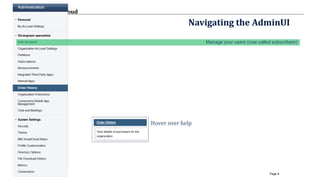 © 2017 IBM Corporation
IBM Connections Cloud
Page 8
Navigating the AdminUI
Manage your users (now called subscribers)
Hover over help
 