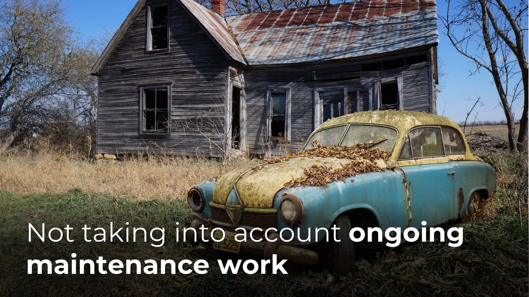 Not taking into account ongoing
maintenance work
 