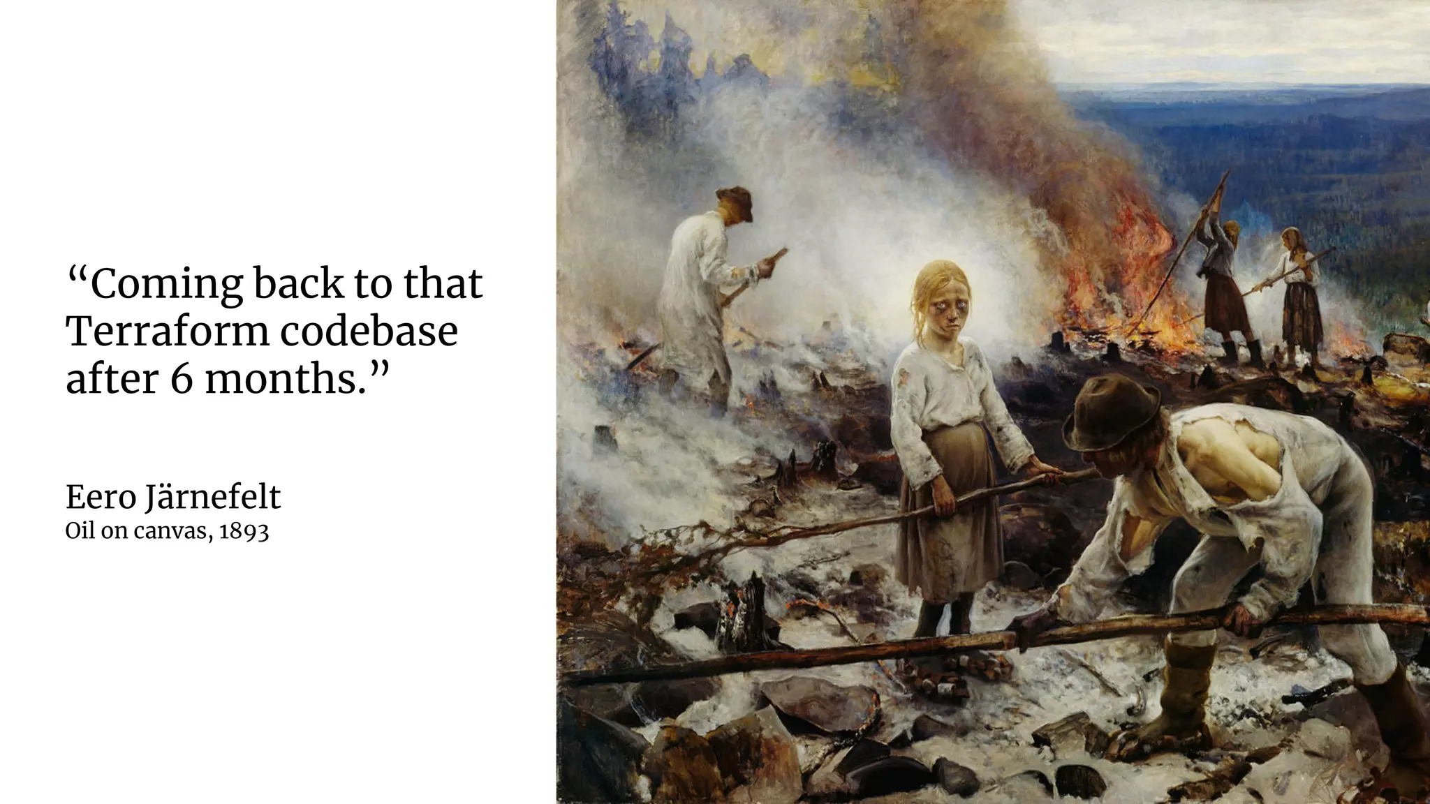 “Coming back to that
Terraform codebase
after 6 months.”
Eero Järnefelt
Oil on canvas, 1893
 