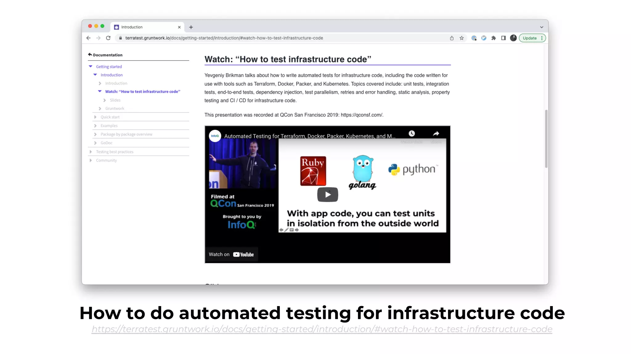 How to do automated testing for infrastructure code
https://terratest.gruntwork.io/docs/getting-started/introduction/#watch-how-to-test-infrastructure-code
 
