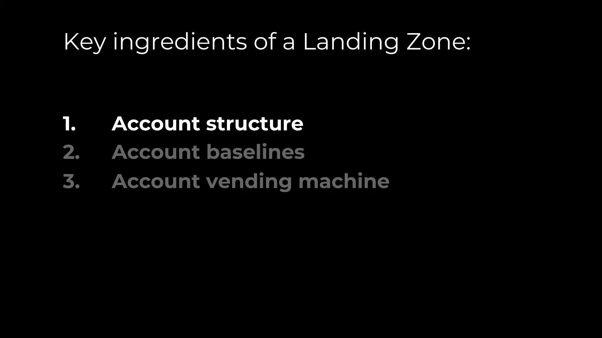 Key ingredients of a Landing Zone:
1. Account structure
2. Account baselines
3. Account vending machine
 