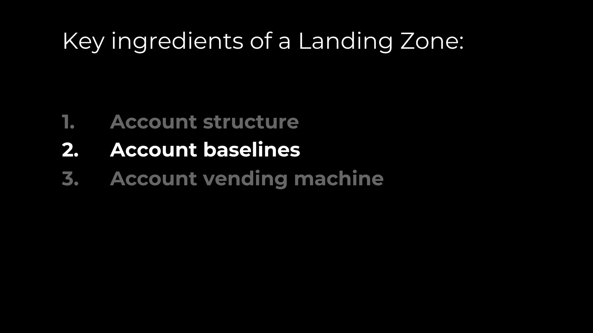 Key ingredients of a Landing Zone:
1. Account structure
2. Account baselines
3. Account vending machine
 