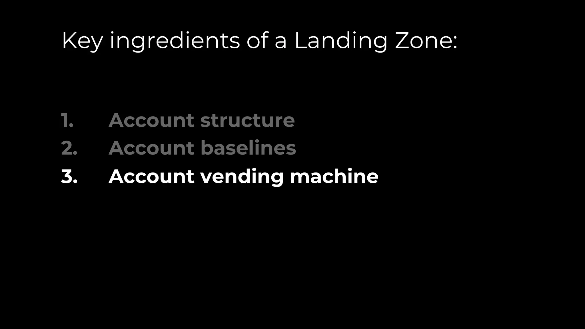 Key ingredients of a Landing Zone:
1. Account structure
2. Account baselines
3. Account vending machine
 