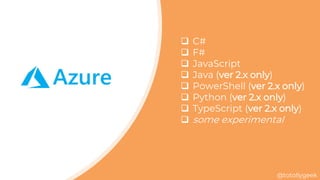 @totollygeek
 C#
 F#
 JavaScript
 Java (ver 2.x only)
 PowerShell (ver 2.x only)
 Python (ver 2.x only)
 TypeScript (ver 2.x only)
 some experimental
 
