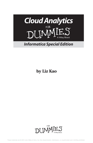 by Liz Kao
CloudAnalytics
Informatica Special Edition
These materials are © 2015 John Wiley & Sons, Inc. Any dissemination, distribution, or unauthorized use is strictly prohibited.
 