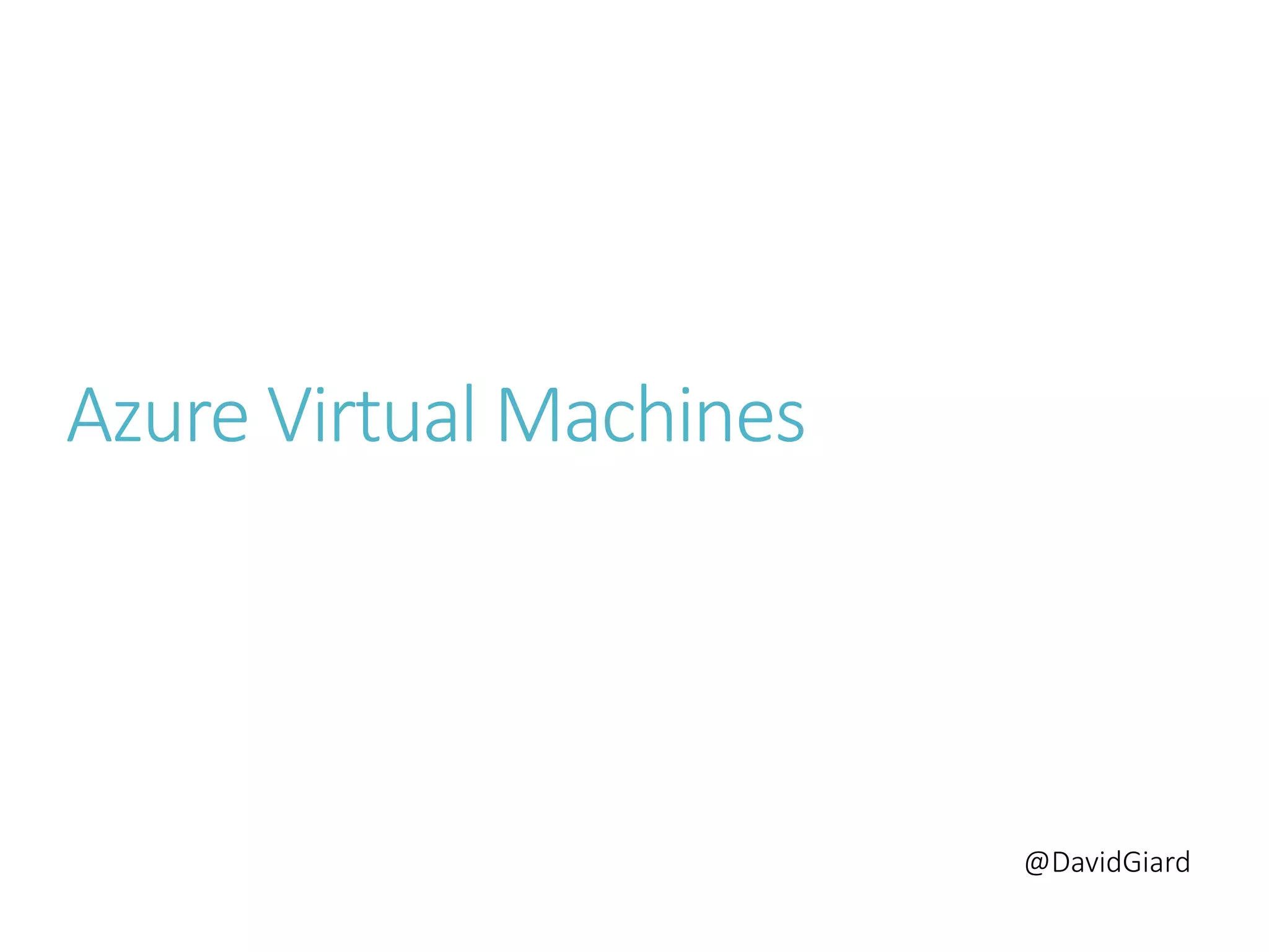 @DavidGiard
Azure Virtual Machines
 