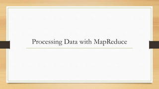 Processing Data with MapReduce
 