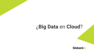 ¿Big Data en Cloud?
 