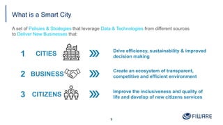 What is a Smart City
A set of Policies & Strategies that leverage Data & Technologies from different sources
to Deliver Ne...