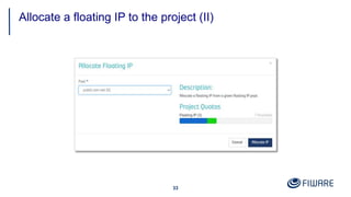 Allocate a floating IP to the project (II)
33
 