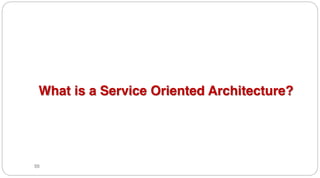 55
What is a Service Oriented Architecture?
 