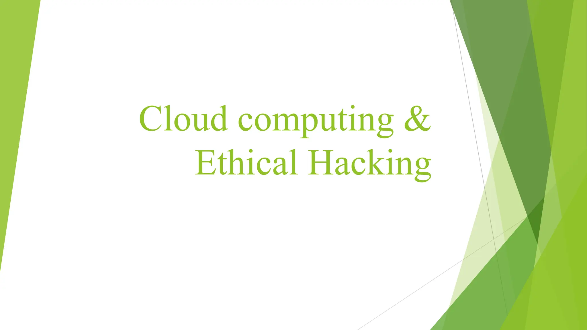 Cloud computing &
Ethical Hacking
 