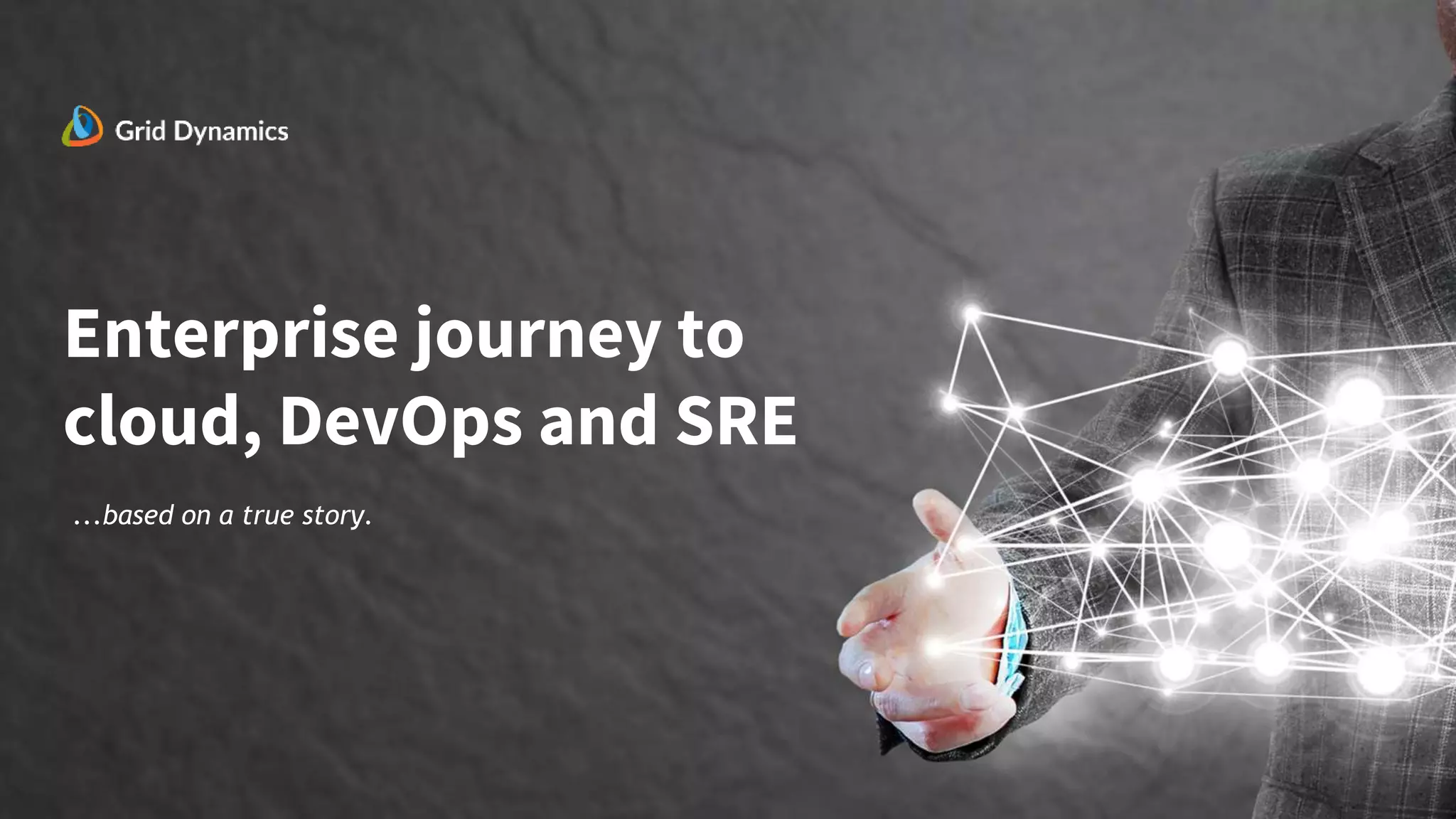 Enterprise journey to
cloud, DevOps and SRE
5
...based on a true story.
 