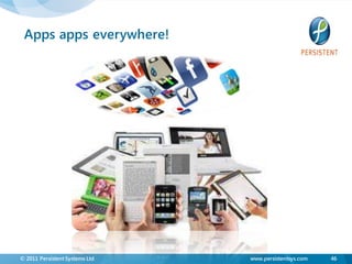 Apps apps everywhere!




© 2011 Persistent Systems Ltd   www.persistentsys.com   46
 