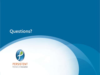 Questions?




             www.persistentsys.com
 