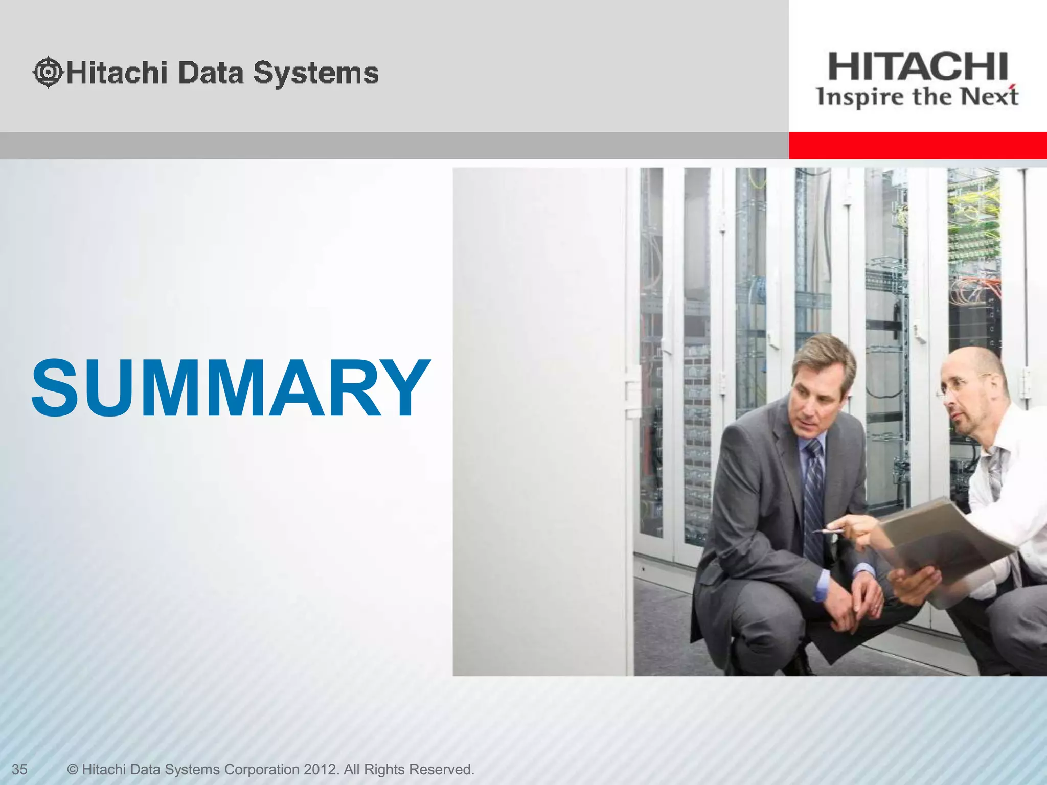 SUMMARY



35   © Hitachi Data Systems Corporation 2012. All Rights Reserved.
 