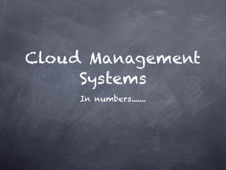 Cloud Management
     Systems
    In numbers.......
 