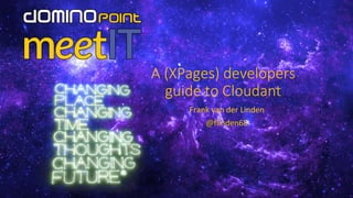 A (XPages) developers
guide to Cloudant
Frank van der Linden
@flinden68
 