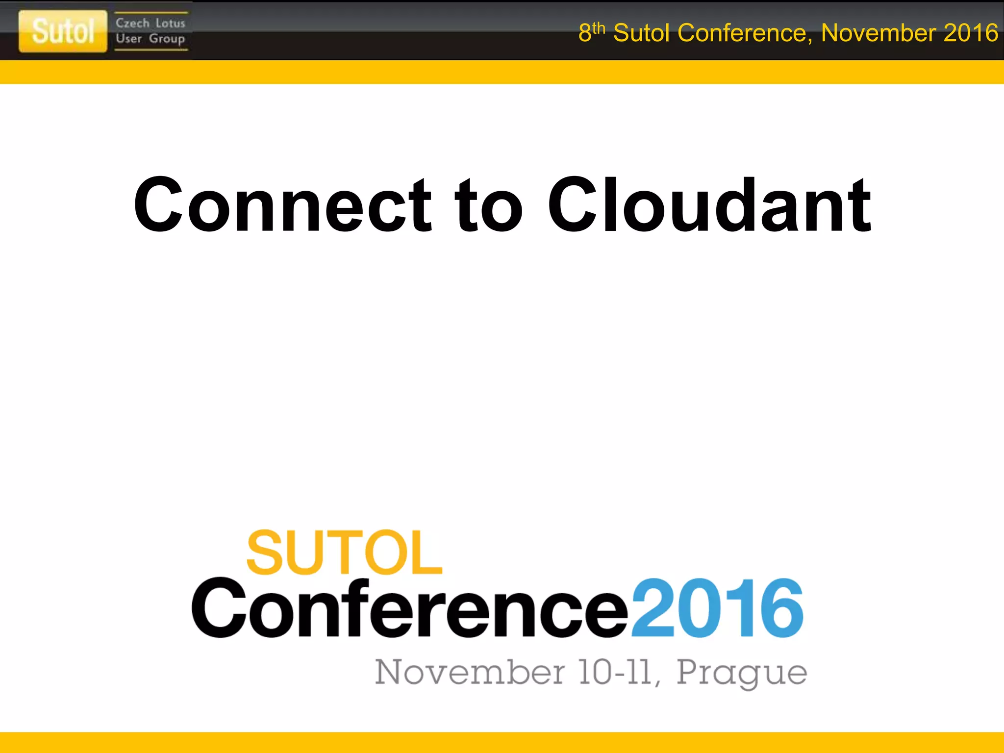 8th Sutol Conference, November 2016
Connect to Cloudant
 