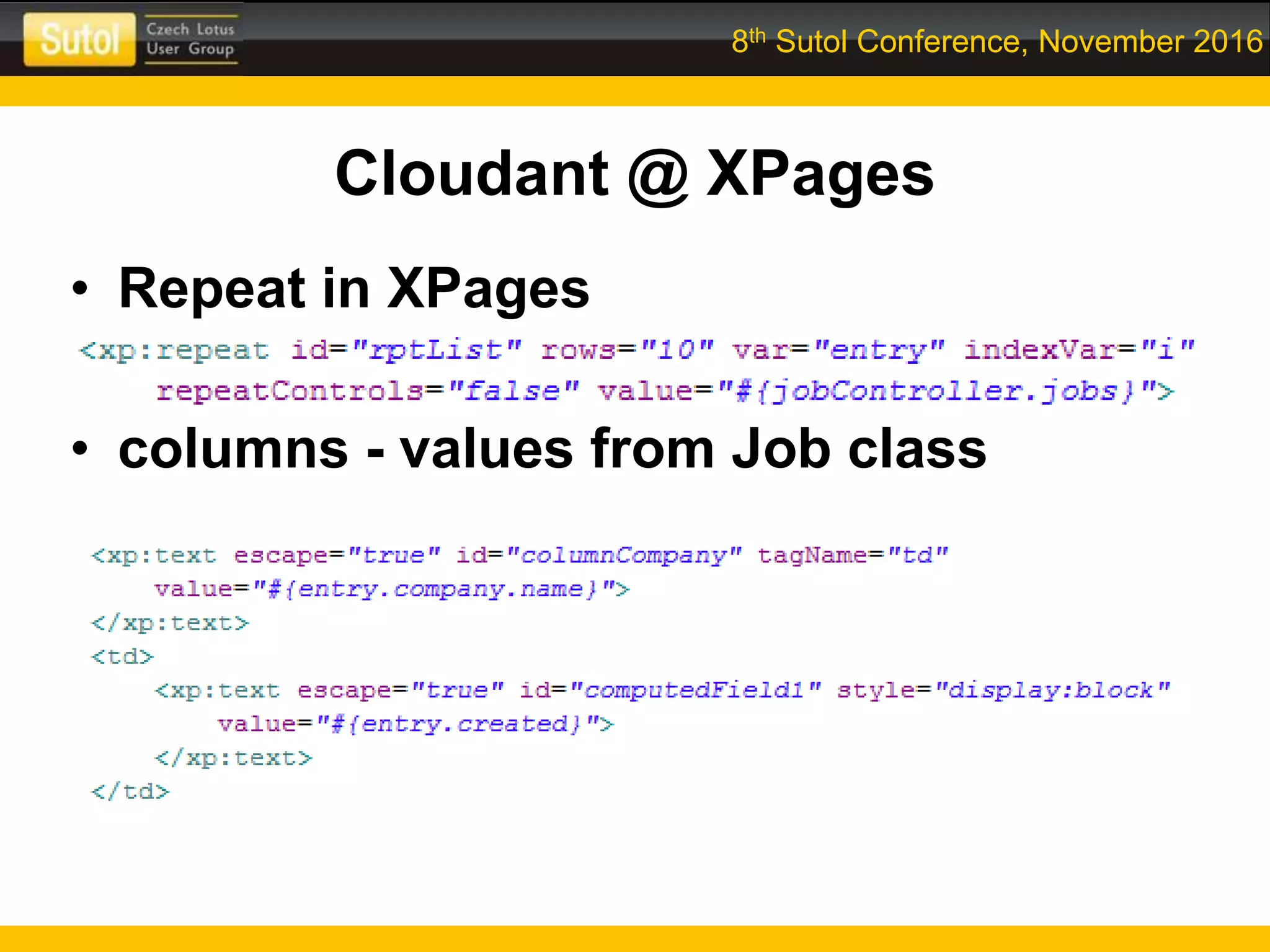 8th Sutol Conference, November 2016
Cloudant @ XPages
• Repeat in XPages
• columns - values from Job class
 