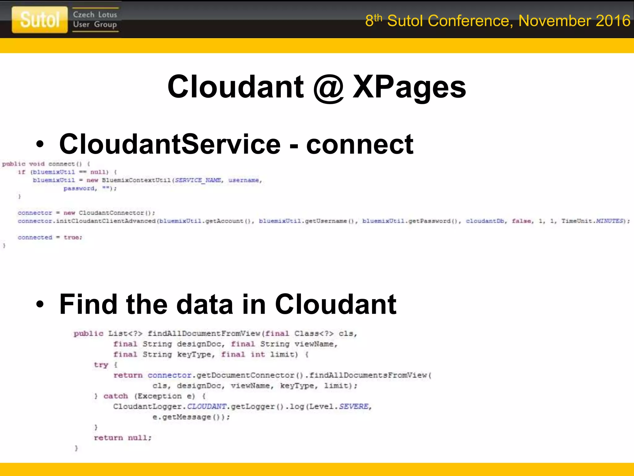 8th Sutol Conference, November 2016
Cloudant @ XPages
• CloudantService - connect
• Find the data in Cloudant
 