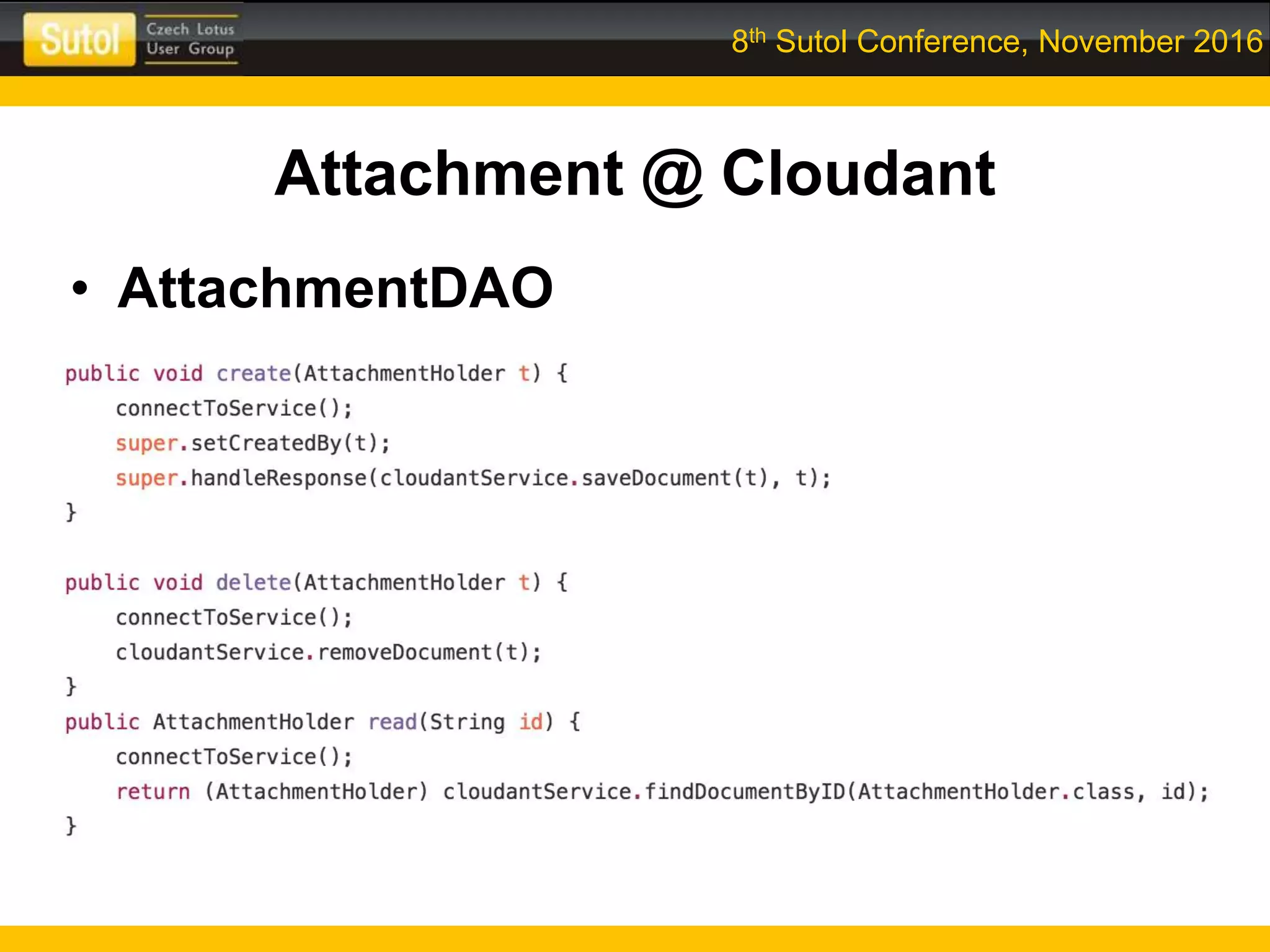 8th Sutol Conference, November 2016
Attachment @ Cloudant
• AttachmentDAO
 