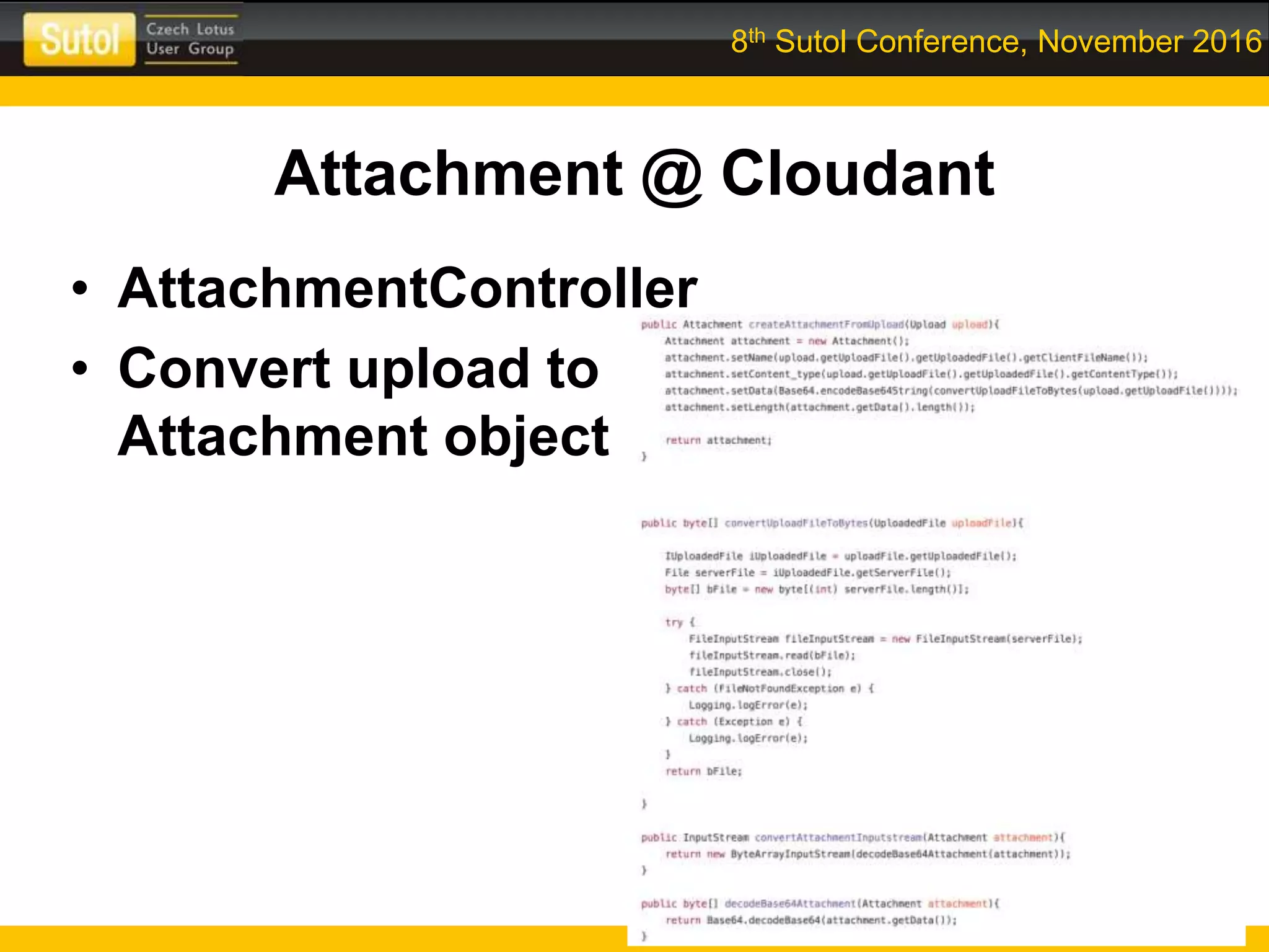 8th Sutol Conference, November 2016
Attachment @ Cloudant
• AttachmentController
• Convert upload to
Attachment object
 