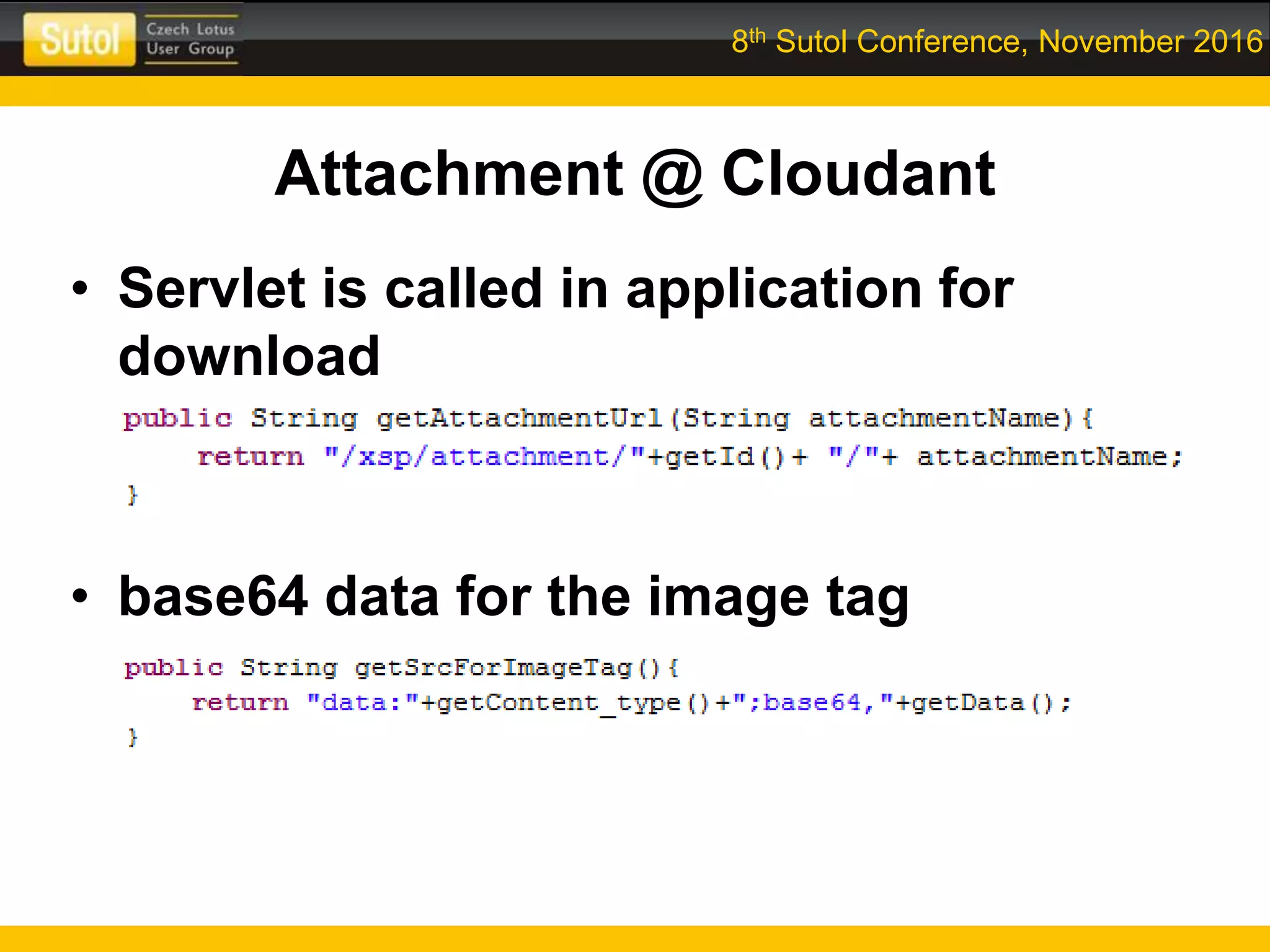 8th Sutol Conference, November 2016
Attachment @ Cloudant
• Servlet is called in application for
download
• base64 data for the image tag
 