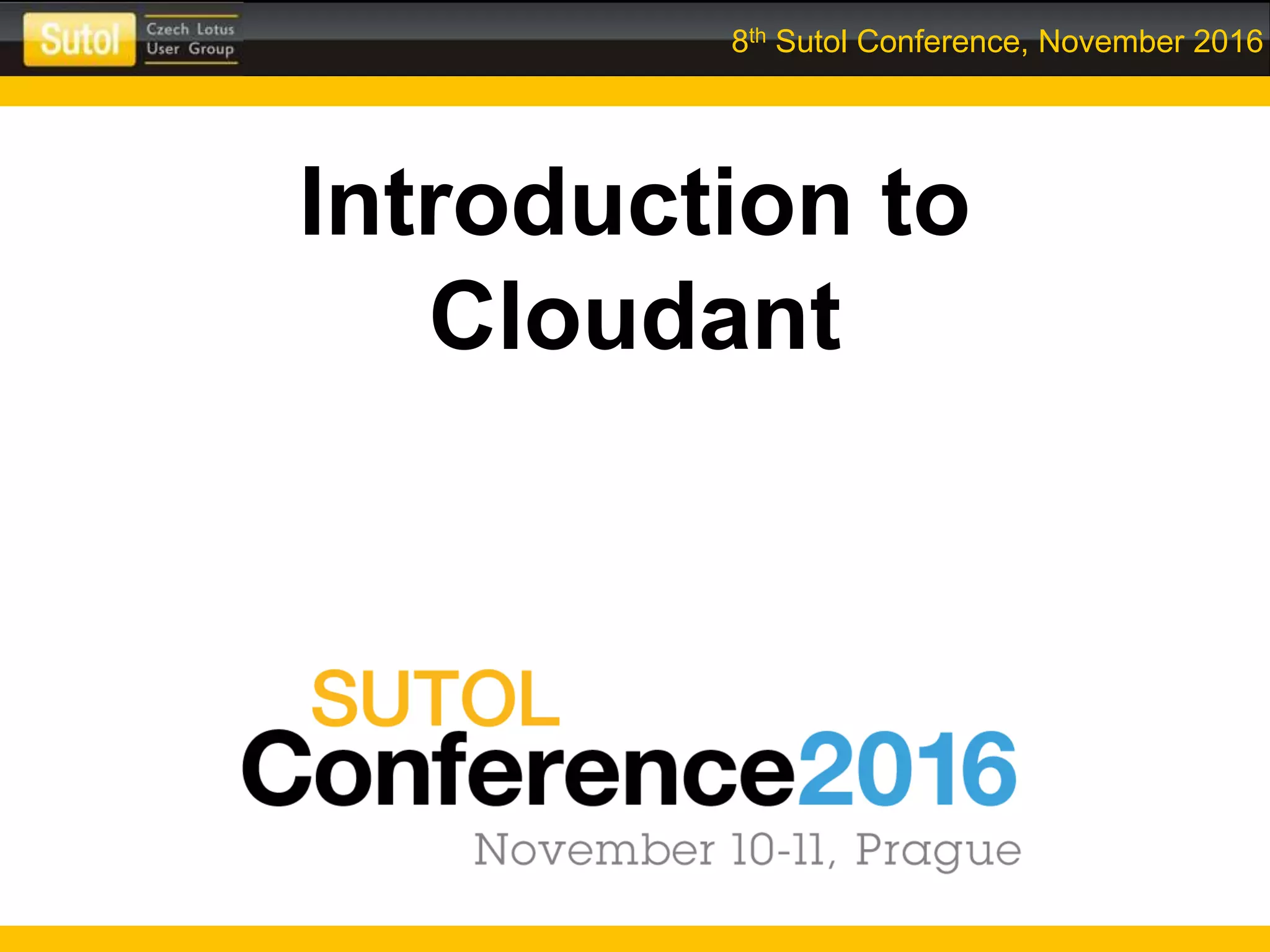 8th Sutol Conference, November 2016
Introduction to
Cloudant
 